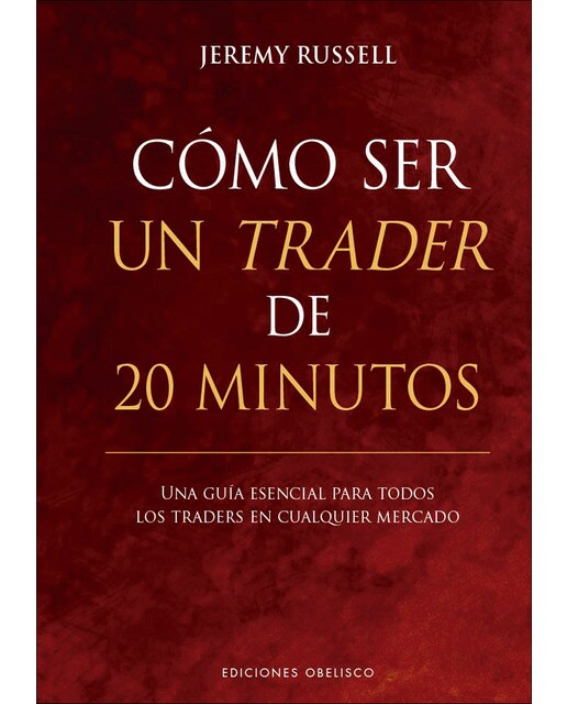 Cómo ser un trader de 20 minutos: Una guía esencial para todos los traders en cualquier mercado (Capa dura) 1