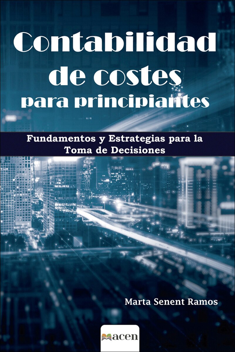 Contabilidad de costes para principiantes: Fundamentos y estrategias para la toma de decisiones (Capa mole) 1