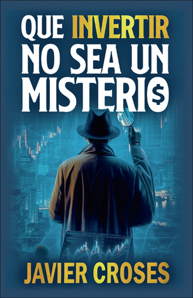 Que invertir no sea un misterio: Aprende a invertir desde cero de forma clara y sencilla (Capa mole) 1