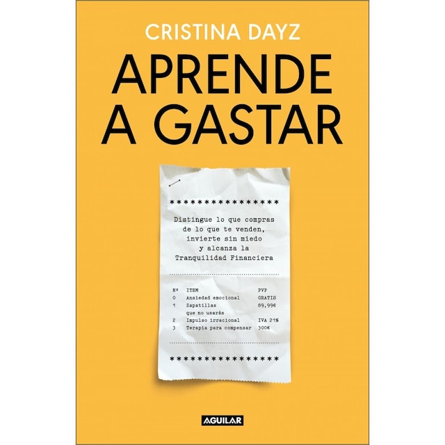 Imagen 0 de Aprende a gastar: Distingue lo que compras de lo que te venden, invierte sin miedo y alcanza la Tranquilidad Financiera  (Tapa blanda)