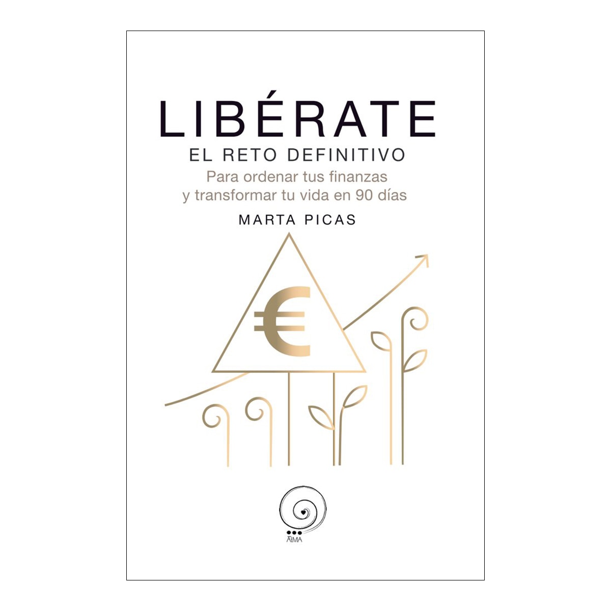 Libérate. El reto definitivo: Para ordenar tus finanzas y transformar tu vida en 90 días 1