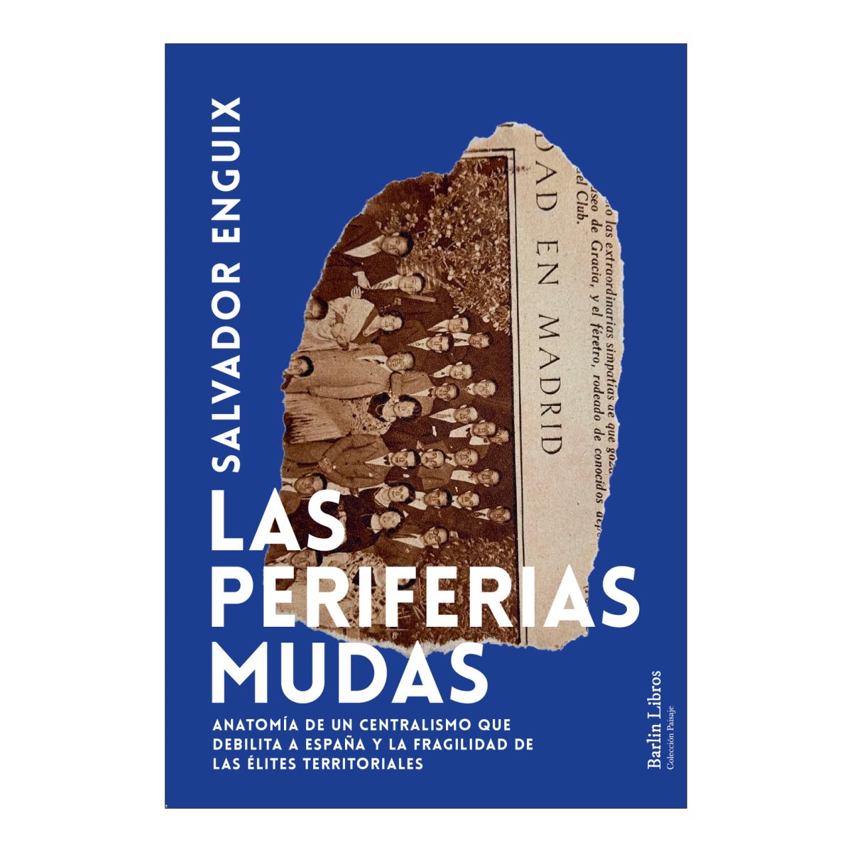 Imagem 0 de Las periferias mudas: Anatomía de un centralismo que debilita a España y la fragilidad de las élites territoriales