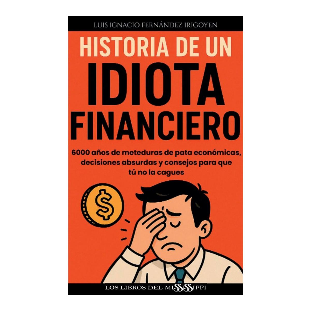 HISTORIA DE UN IDIOTA FINANCIERO (Capa mole) 1