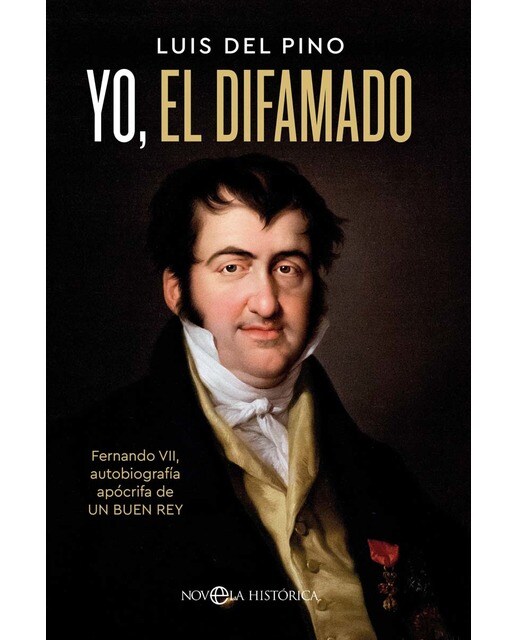 Yo, el difamado: Fernando VII. Autobiografía apócrifa de un buen rey (Capa mole) 1