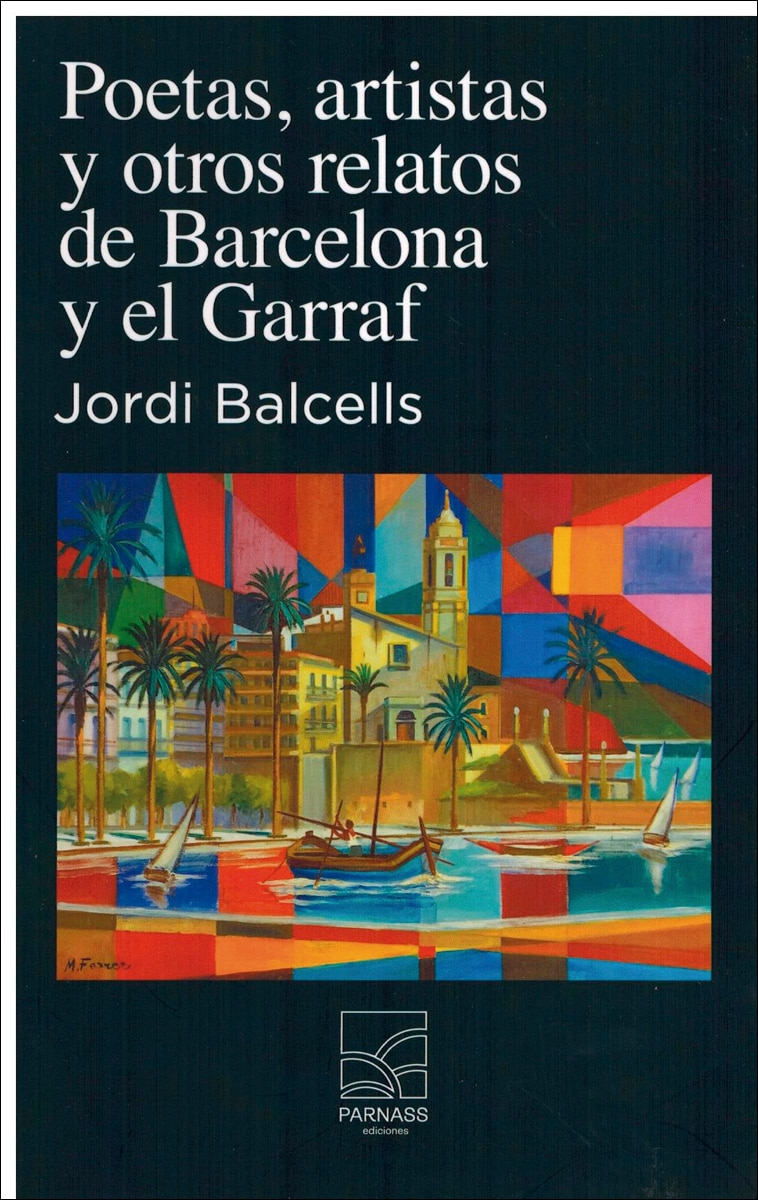 Poetas, artistas y otros relatos de Barcelona y el Garraf