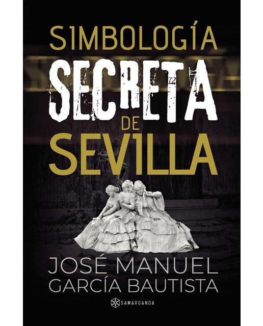 SIMBOLOGÍA SECRETA  EN SEVILLA (Capa mole) 1