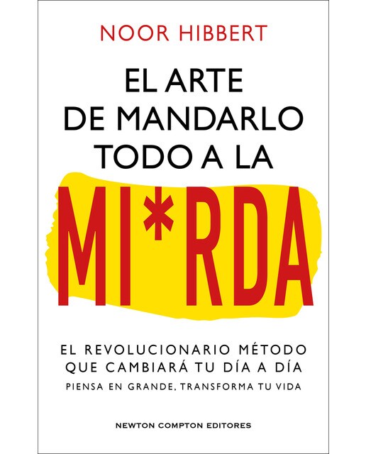 El arte de mandarlo todo a la mierda. Bestseller internacional. El verdadero método que transformará tu vida 1
