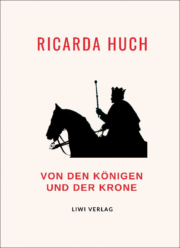 Ricarda huch: von den königen und der krone.Volls 1