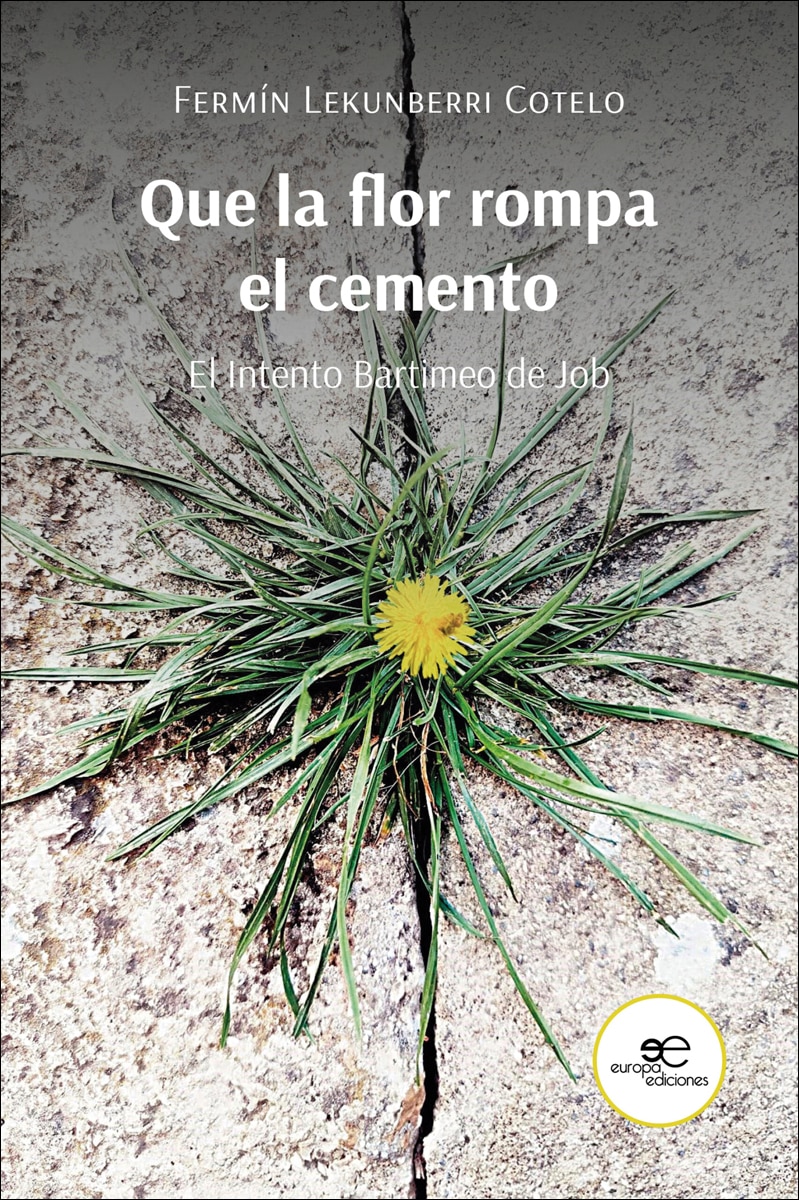 QUE LA FLOR ROMPA EL CEMENTO: El Intento Bartimeo de Job 1