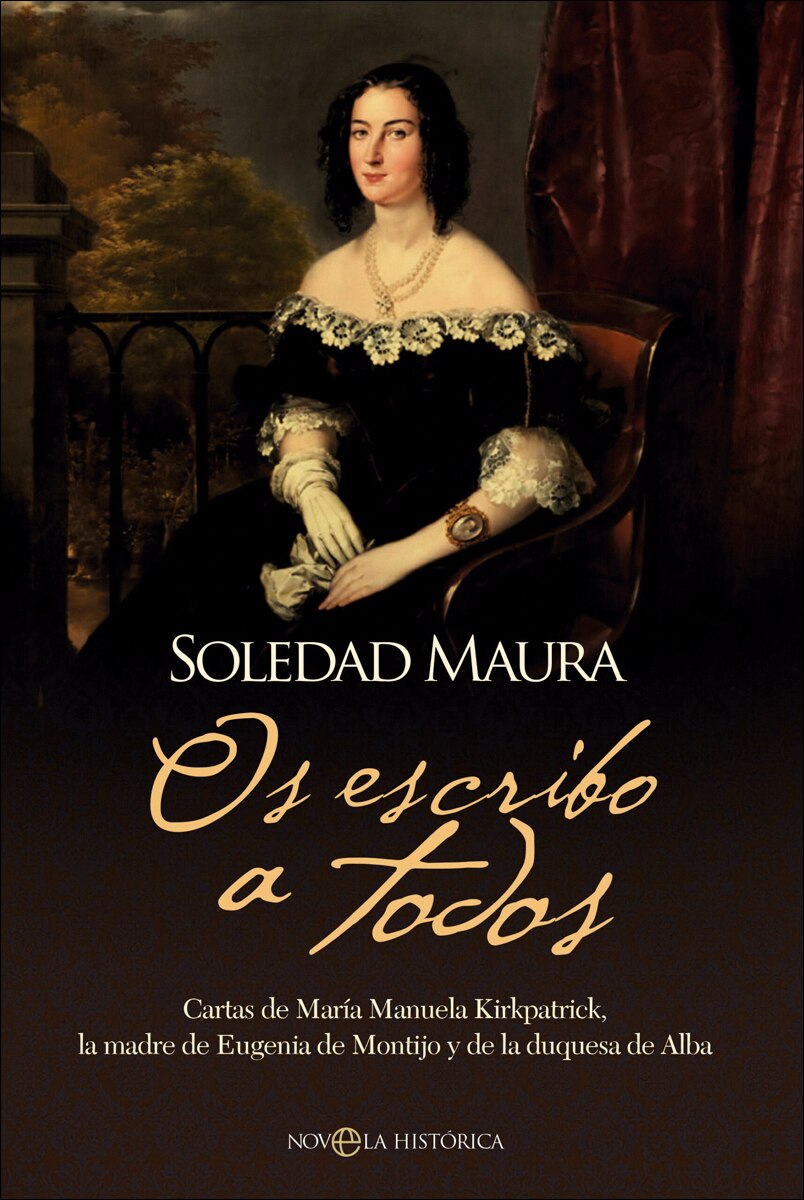 Os escribo a todos: Cartas de María Manuela Kirkpatrick, la madre de Eugenia de Montijo y de la duquesa de Alba (Capa mole com abas) 1