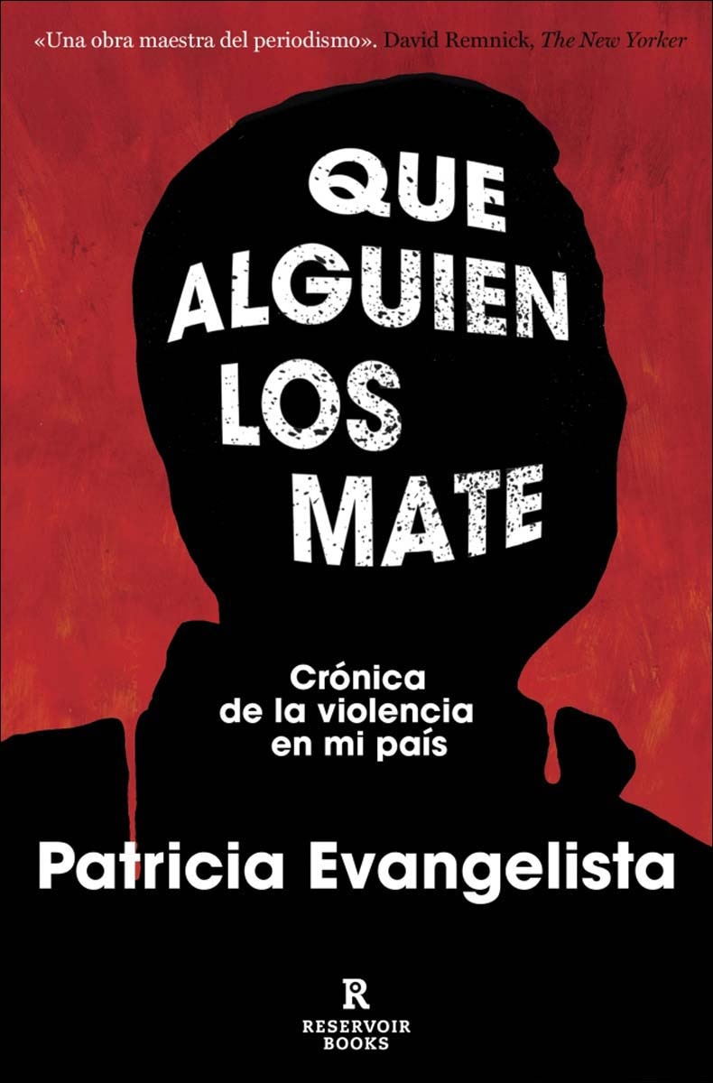Que alguien los mate: Crónica de la violencia en mi país (Capa mole) 1