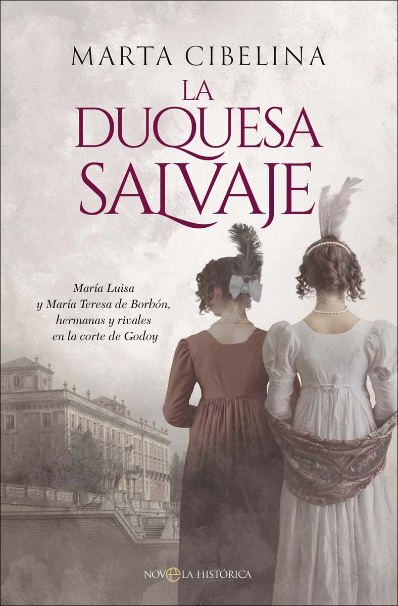 La duquesa salvaje: María Luisa y María Teresa de Borbón, hermanas y rivales en la corte de Godoy (Capa mole com abas) 1