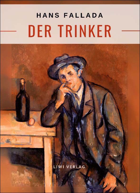 Hans fallada: der trinker.Vollständigeneuausgabe 1