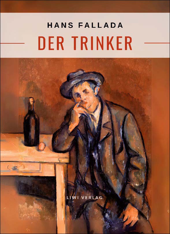 Hans fallada: der trinker.Vollständigeneuausgabe 1