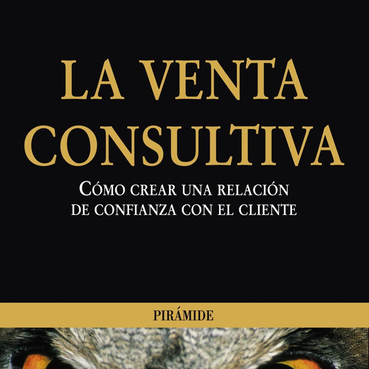 La venta consultiva: Cómo crear una relación de confianza con el cliente (Capa mole com abas) 1