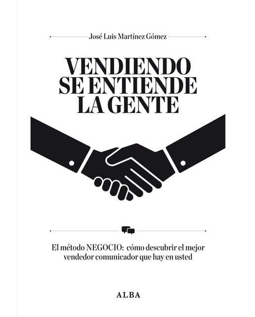 Vendiendo se entiende la gente: El método NEGOCIO: cómo descubrir el mejor vendedor que hay en usted