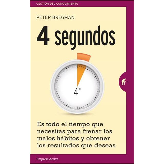 4 segundos: Es todo el tiempo que necesitas para frenar los malos hábitos y obtener los resultados que deseas(Tapa blanda) 1