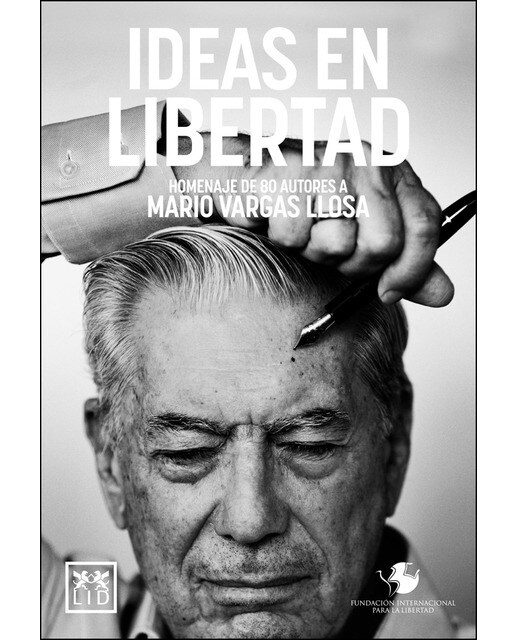 Ideas En Libertad. Homenaje A Mario Vargas Llosa 1
