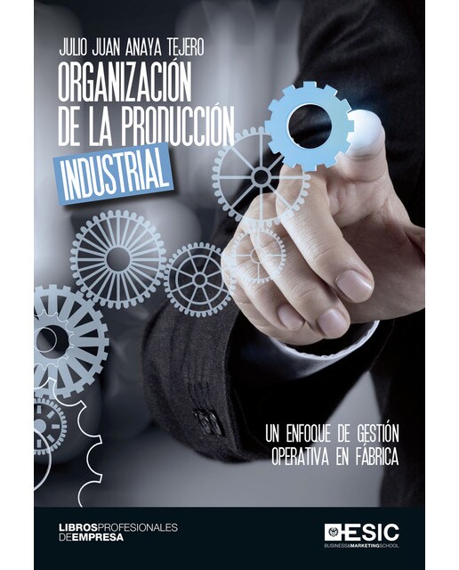 Organización de la producción industrial: Un enfoque de gestión operativa en fábrica(Tapa blanda) 1