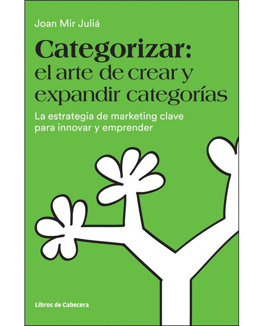 Categorizar: el arte de crear y expandir categorías: La estrategia de marketing clave para innovar y emprender (Capa mole) 1