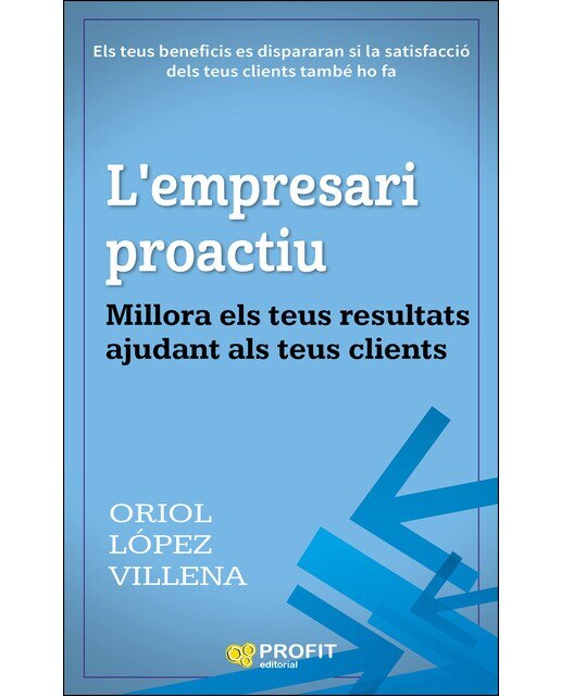 L'empresari Proactiu: Millora Els Teus Resultats Ajudant Als Teus Clients 1
