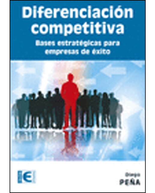 Diferenciación Competitiva. Bases Estratégicas Para Empresas De Éxito 1