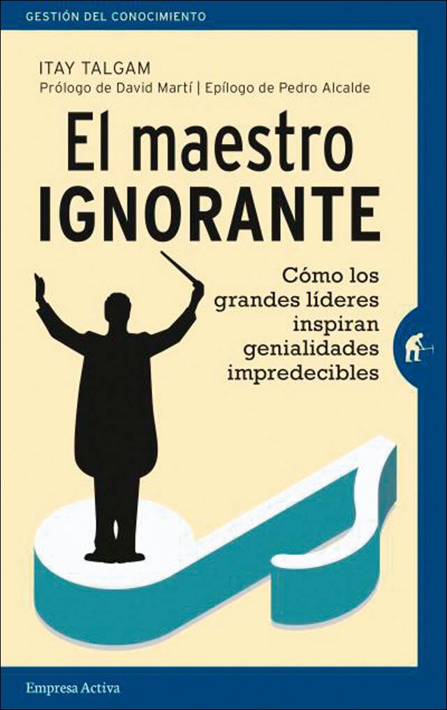 El maestro ignorante: Cómo los grandes líderes inspiran genialidades impredecibles(Tapa blanda) 1