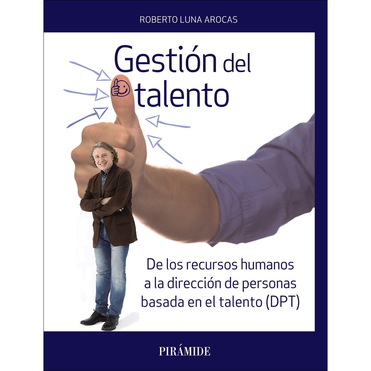 Gestión del talento: De los recursos humanos a la dirección de personas basada en el talento (DPT) (Capa mole com abas) 1