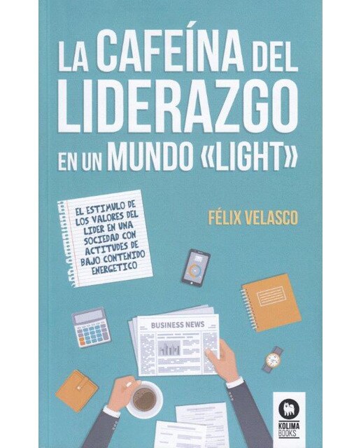 La cafeína del liderazgo en un mundo «light»: El estímulo de los valores del líder en una sociedad con actitudes de bajo conteni (Capa mole com abas) 1