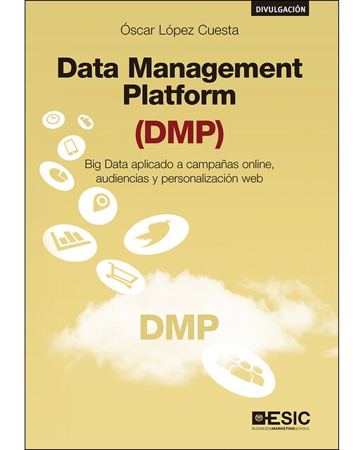 Data management platform (dmp): Big data aplicado a campañas online, audiencias y personalización web(Tapa blanda) 1