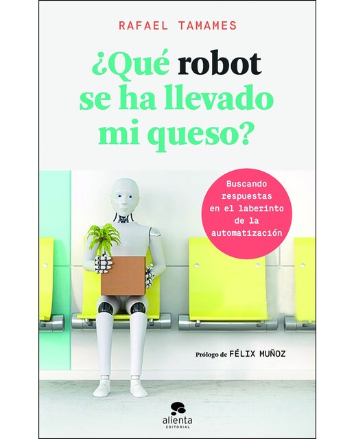 ¿Qué robot se ha llevado mi queso?: Buscando respuestas en el laberinto de la automatización (Capa mole com abas) 1