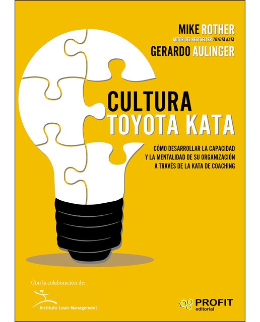 Cultura Toyota Kata: Como Desarrollar La Capacidad Y La Mentalidad De Su Organización A Través De La Jata De Coaching 1