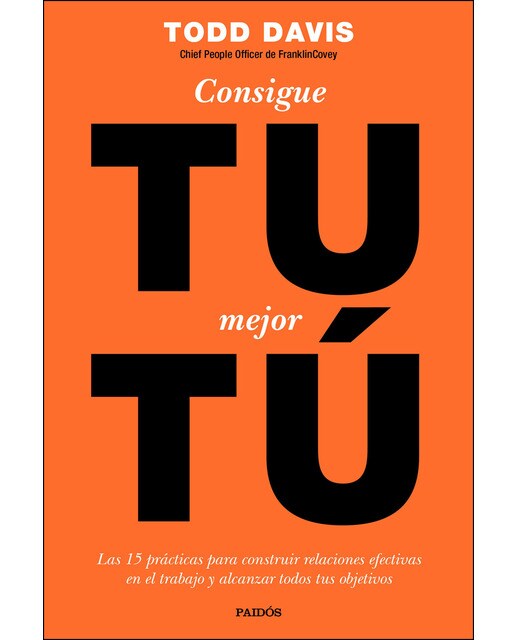 Consigue tu mejor tú: Las 15 prácticas para construir relaciones efectivas en el trabajo y alcanzar todos tus objetivos (Capa mole com abas) 1