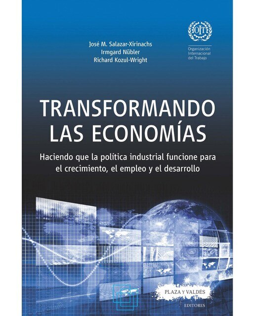 Transformando las economías: Haciendo que la política industrial funcione para el crecimiento, el empleo y el desarrollo(Tapa blanda) 1