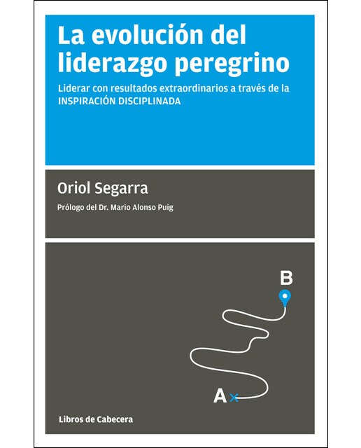 La evolución del liderazgo peregrino: Liderar con resultados extraordinarios a través de la inspiración disciplinada(Tapa blanda) 1