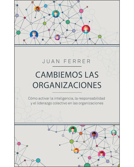 Cambiemos las organizaciones: Cómo activar la inteligencia, la responsabilidad y el liderazgo colectivo en las organizaciones (Capa mole com abas) 1