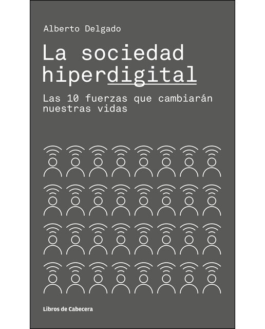 La Sociedad Hiperdigital: Las 10 Fuerzas Que Cambiarán Nuestras Vidas 1