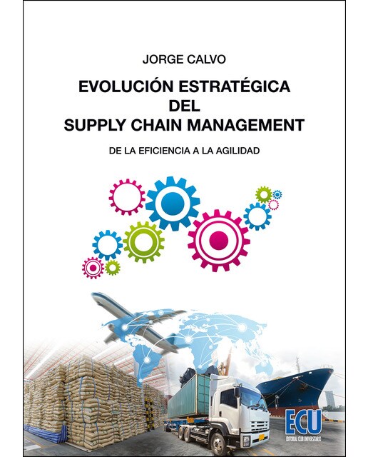EVOLUCIÓN ESTRATÉGICA DEL SUPPLY CHAIN MANAGEMENT: desde la eficiencia a la agilidad (Capa mole) 1