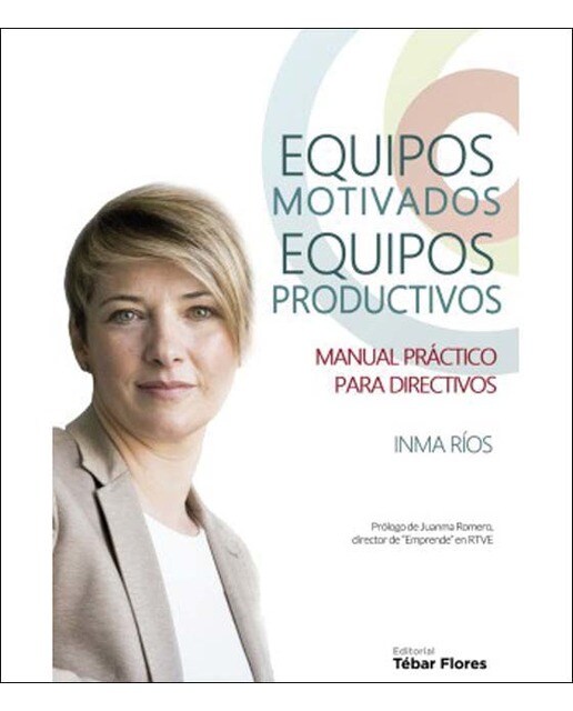 Equipos Motivados, Equipos Productivos: Manual Práctico Para Directivos 1