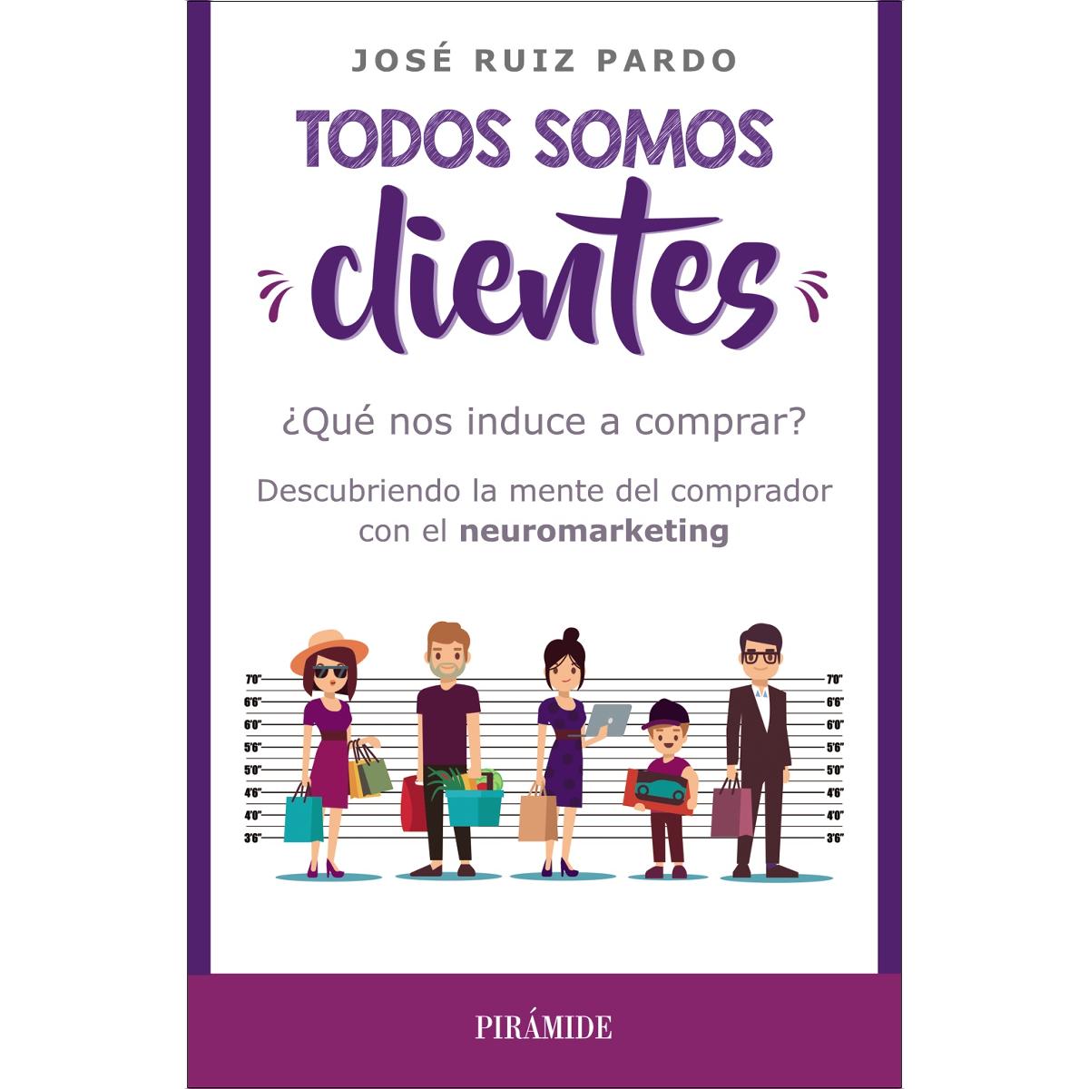 Todos somos clientes: ¿Qué nos induce a comprar? Descubriendo la mente del comprador con el neuromarketing (Capa mole com abas) 1