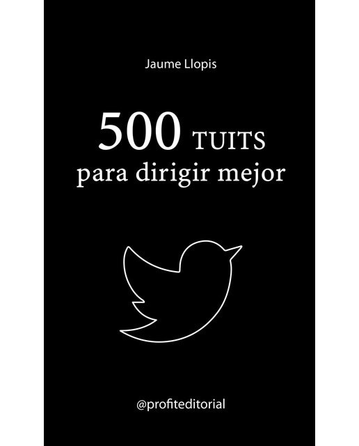 500 tuits para dirigir mejor: Consejos prácticos, ideas disruptivas y recomendaciones para una buena gestión(Tapa dura) 1