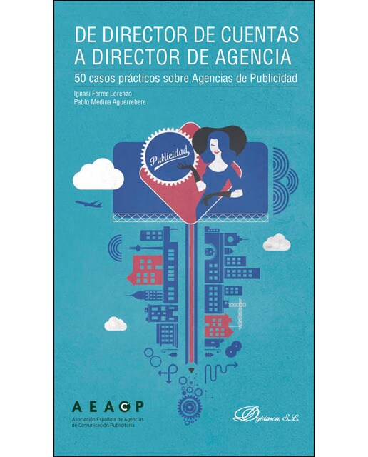 De Director De Cuentas A Director De Agencia. 50 Casos Prácticos Sobre Agencias De Publicidad 1