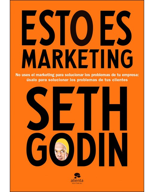 Imagem 0 de Esto es marketing: No uses el marketing para solucionar los problemas de tu empresa: úsalo para solucionar los problemas de tus clientes(Tapa du