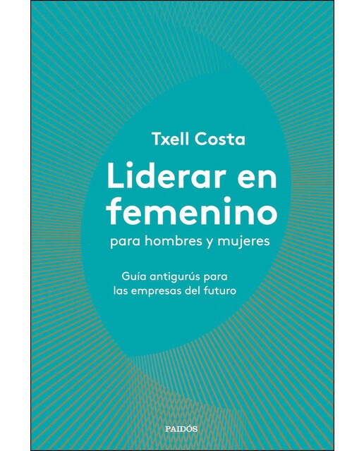 Liderar en femenino para hombres y mujeres: Guía antigurús para las empresas del futuro (Capa mole com abas) 1