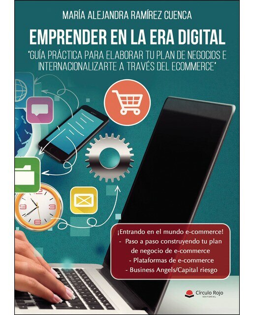 Emprender En La Era Digital. Guía Práctica Para Elaborar Tu Plan De Negocios E Internacionalizarte A Través Del Ecommerce 1
