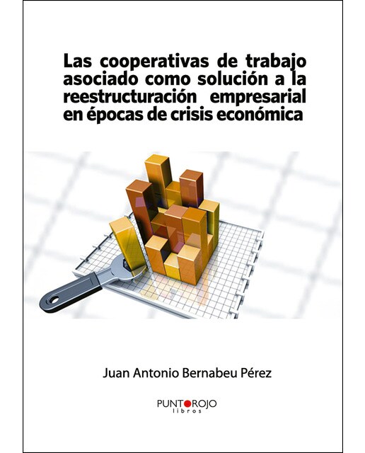 Las Cooperativas De Trabajo Asociado Como Solución A La Reestructuración Empresarial En Épocas De Crisis Económica 1