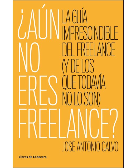¿Aún no eres freelance?: La guía imprescindible para el freelance (y para los que todavía no lo son) 1