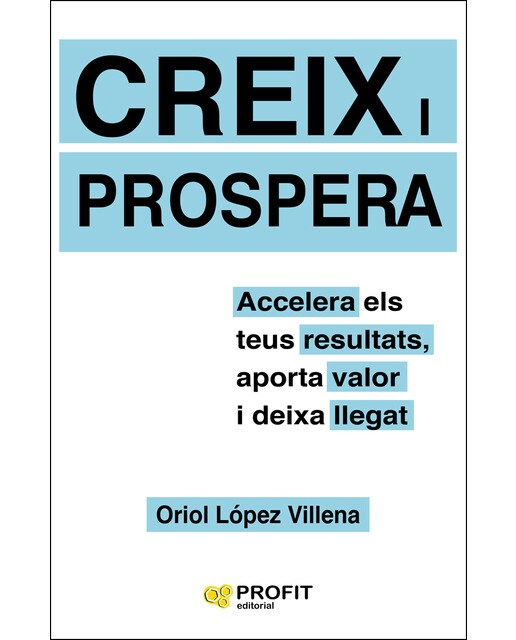 Creix I Prospera: Accelera Els Teus Resultats. Aporta Valor I Deixa Llegat 1