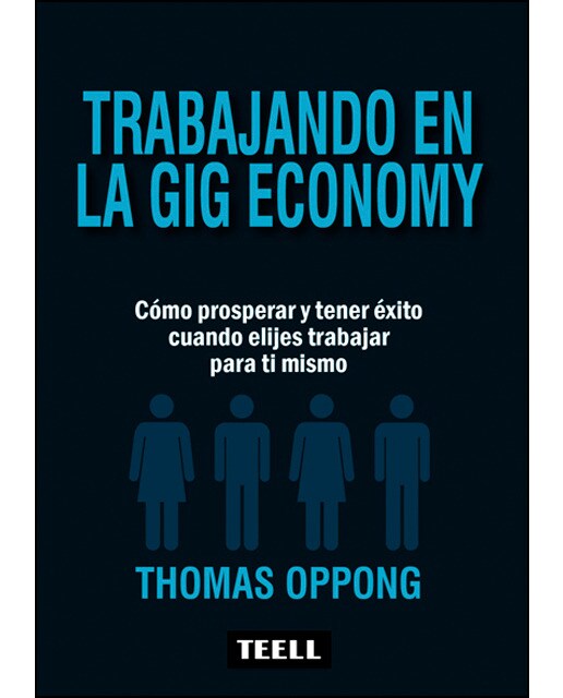 Trabajando en la gig economy: Cómo prosperar y tener éxito cuando elijes trabajar para ti mismo(Tapa blanda) 1