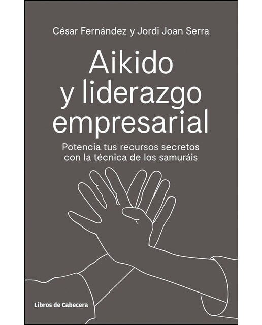 Aikido Y Liderazgo Empresarial: Potencia Tus Recursos Secretos Con La Técnica De Los Samuráis 1